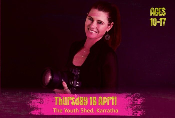 A smiling photographer holds a professional camera while posing for a portrait. A pink banner reads “Thursday 16 April – The Youth Shed, Karratha,” and text on the right says “Ages 10–17.”